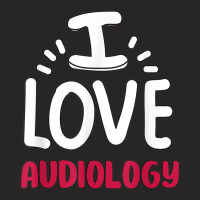 I Love Audiology For Audiologists All Things Audiological Ladies Fitted T-shirt | Artistshot