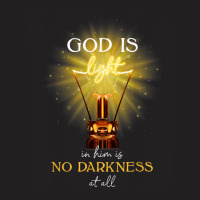 God Is Light In Him There Is No Darkness At All T-shirt | Artistshot