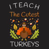 I Teach The Cutest Turkeys Teacher Thanksgiving Fall Season T-shirt | Artistshot