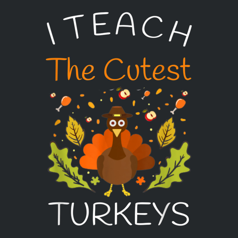 I Teach The Cutest Turkeys Teacher Thanksgiving Fall Season Crewneck Sweatshirt | Artistshot