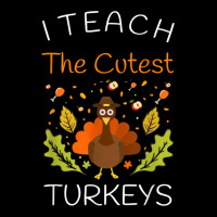 I Teach The Cutest Turkeys Teacher Thanksgiving Fall Season Zipper Hoodie | Artistshot