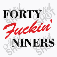 Forty Fuckin Niners T-shirt | Artistshot