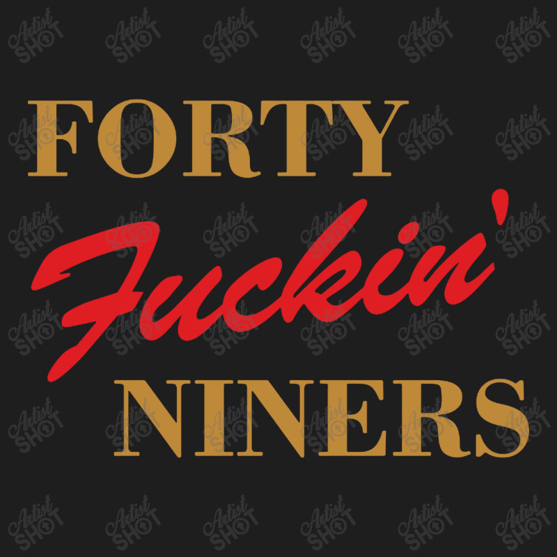 Forty Fuckin Niners Classic T-shirt by Simmons Shop | Artistshot