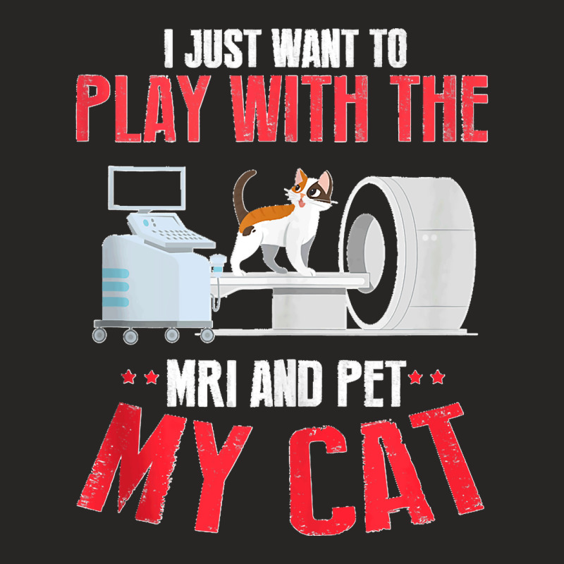 Play Wit Ct And My Cat Lover Mri Xray Radiologic Raciology Tank Top Ladies Fitted T-Shirt by DonaldGutier | Artistshot