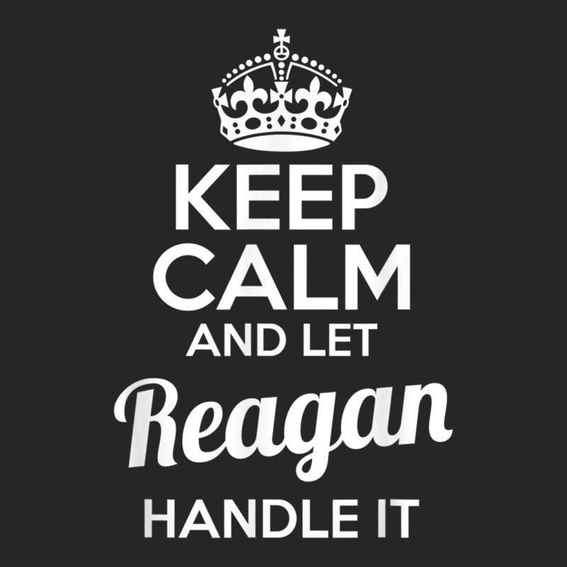 Reagan T Shirt Keep Calm And Let Reagan Handle It Ladies Fitted T-Shirt by cm-arts | Artistshot