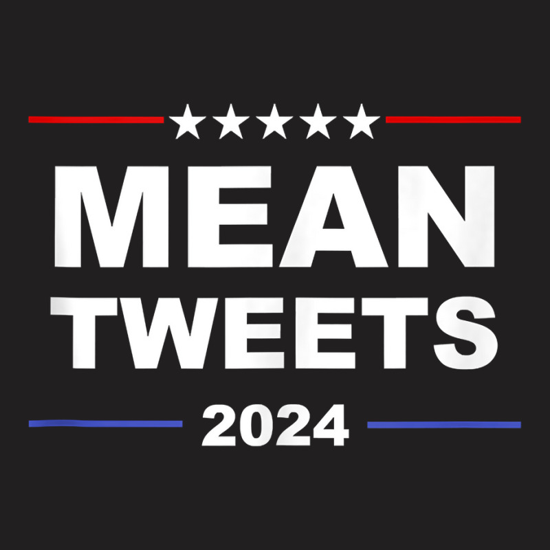 Political Funny Pro Conservative Pro Trump Mean Tweets 2024 Tank Top T-shirt | Artistshot