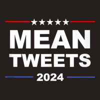 Political Funny Pro Conservative Pro Trump Mean Tweets 2024 Tank Top Tank Top | Artistshot