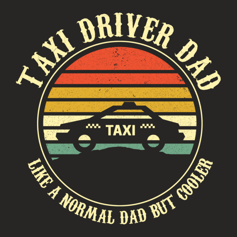 Taxi Driver Dad Like A Normal Dad Only Cooler T Shirt Ladies Fitted T-Shirt by wilber.bourque | Artistshot