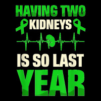 Having Two Kidneys Is So Last Year Organ Donation Awareness T Shirt Long Sleeve Shirts | Artistshot