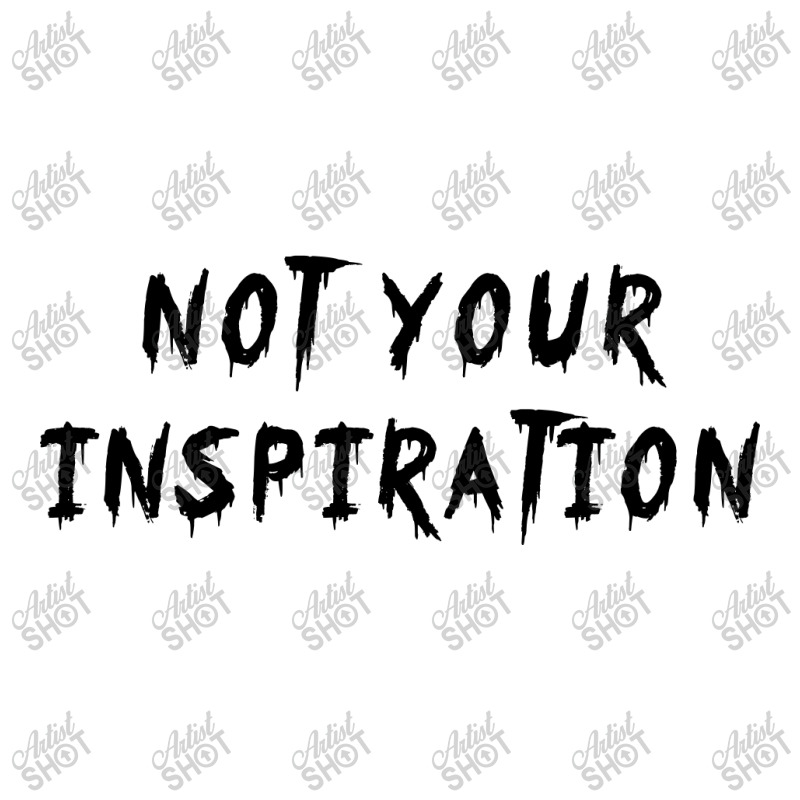 Not Your Inspiration Baby Bodysuit by Tee Station | Artistshot