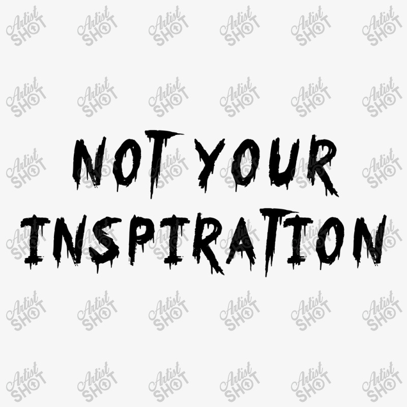 Not Your Inspiration Ladies Fitted T-Shirt by Tee Station | Artistshot