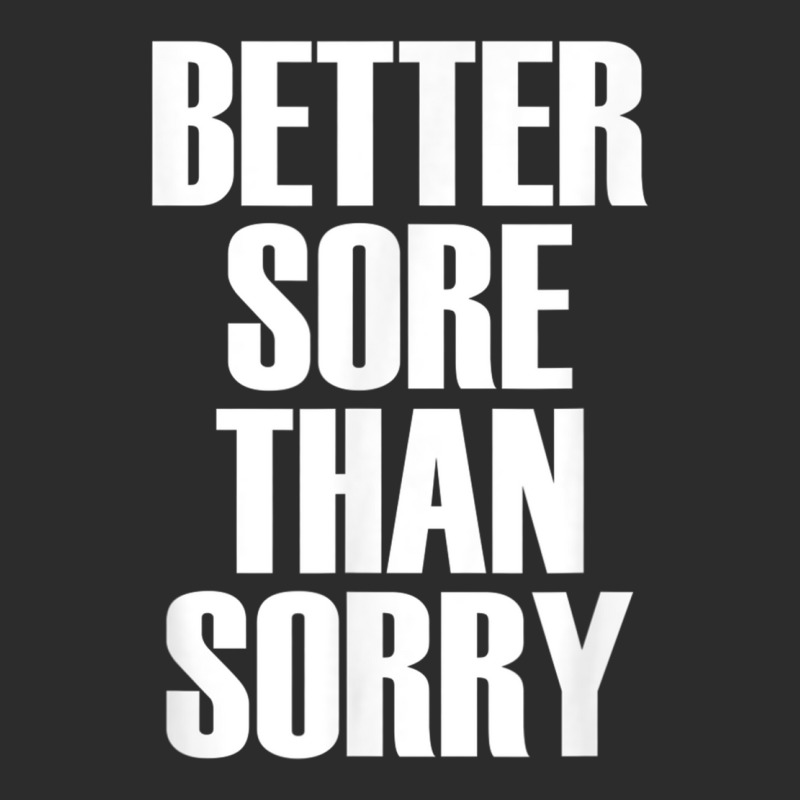 Better Sore Than Sorry   Gym Workout Quote T Shirt Exclusive T-shirt | Artistshot