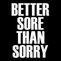 Better Sore Than Sorry   Gym Workout Quote T Shirt Long Sleeve Shirts | Artistshot