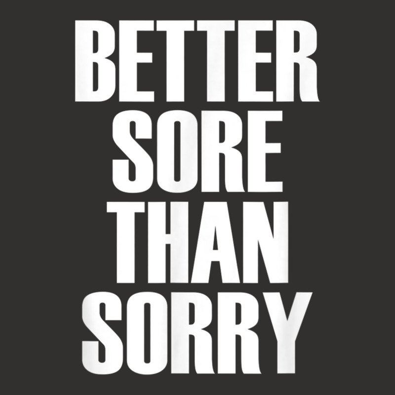 Better Sore Than Sorry   Gym Workout Quote T Shirt Champion Hoodie | Artistshot