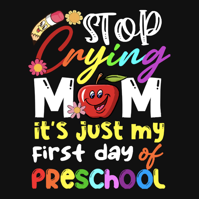 Stop Crying Mom Its Just My First Day T  Shirt Cute Stop Crying Mom It Portrait Canvas Print | Artistshot