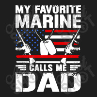 My Favorite Marine Calls Me Dad Classic T-shirt | Artistshot