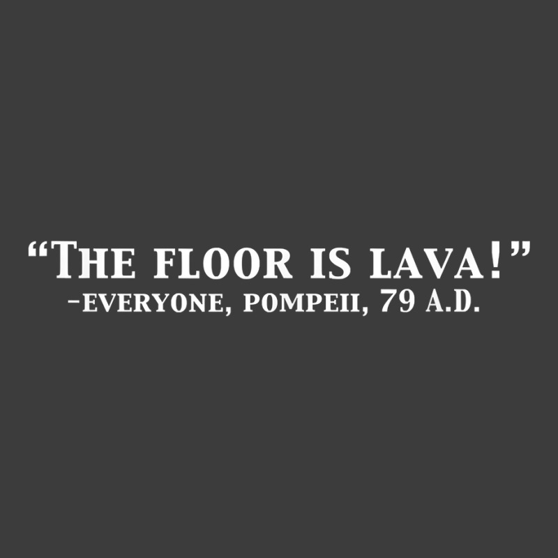 The Floor Is Lava Funny Pompeii 79 A.d. Historical Volcano T Shirt Men's Polo Shirt | Artistshot