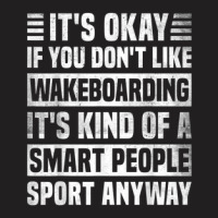 Funny Wakeboarding Quote For Men And Women Cool Wakeboarding T-shirt | Artistshot