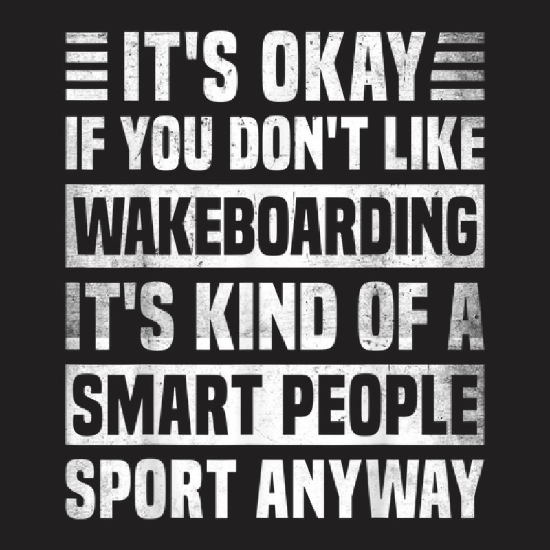 Funny Wakeboarding Quote For Men And Women Cool Wakeboarding T-shirt | Artistshot