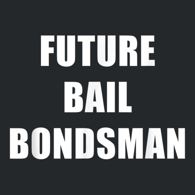 Future Bail Bondsman Job T Shirt Loan Money Avoid Jail Time Crewneck Sweatshirt by cm-arts | Artistshot