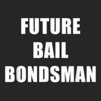 Future Bail Bondsman Job T Shirt Loan Money Avoid Jail Time Ladies Fitted T-shirt | Artistshot