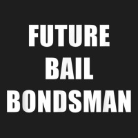 Future Bail Bondsman Job T Shirt Loan Money Avoid Jail Time Classic T-shirt | Artistshot