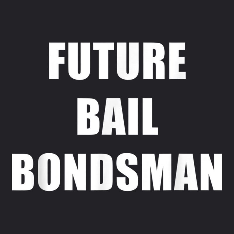 Future Bail Bondsman Job T Shirt Loan Money Avoid Jail Time Youth Tee by cm-arts | Artistshot