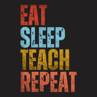 Teacher T  Shirt E A T S L E E P T E A C H R E P E A T T  Shirt T-shirt | Artistshot