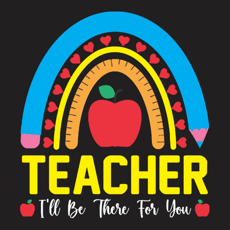 Teacher T  Shirt Teacher I Will Be There For You T  Shirt T-shirt | Artistshot