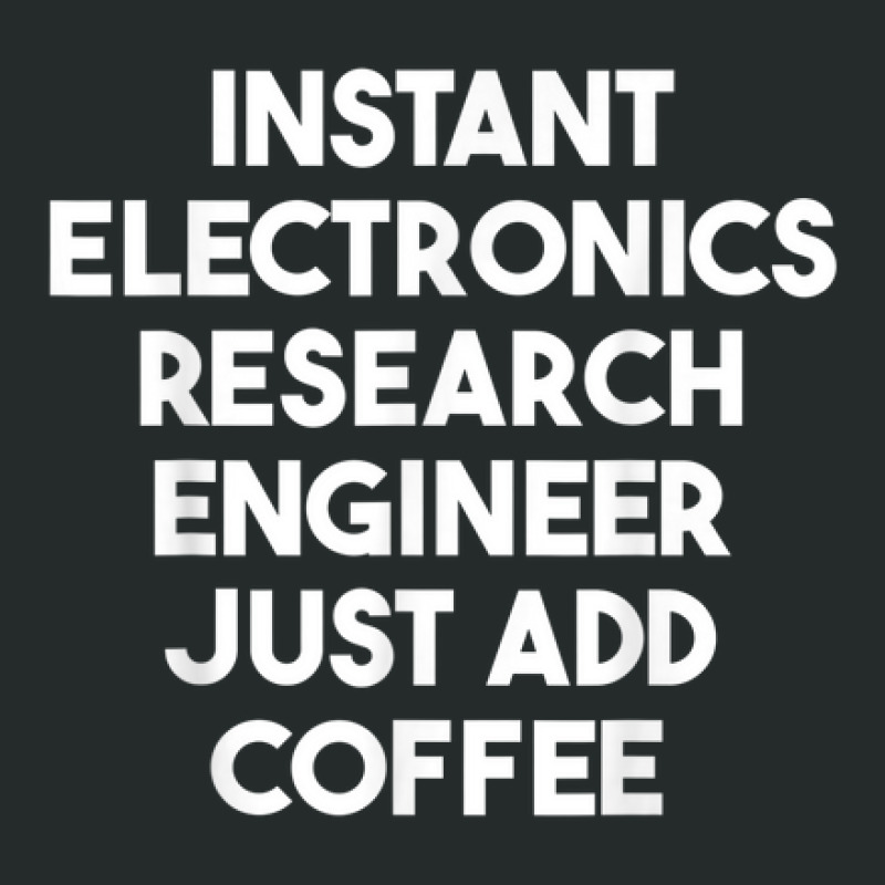 Instant Electronics Research Engineer Just Add Coffee Women's Triblend Scoop T-shirt by Lion | Artistshot