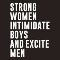 Strong Women Intimidate Boys And Excite Men Tank Top | Artistshot