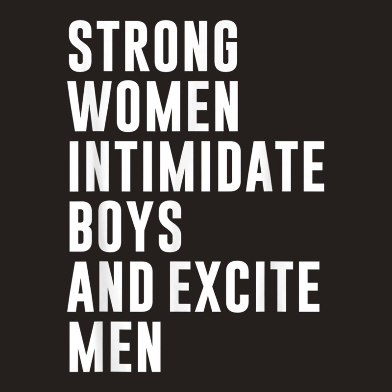 Strong Women Intimidate Boys And Excite Men Tank Top by cm-arts | Artistshot