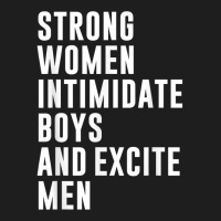 Strong Women Intimidate Boys And Excite Men Classic T-shirt | Artistshot