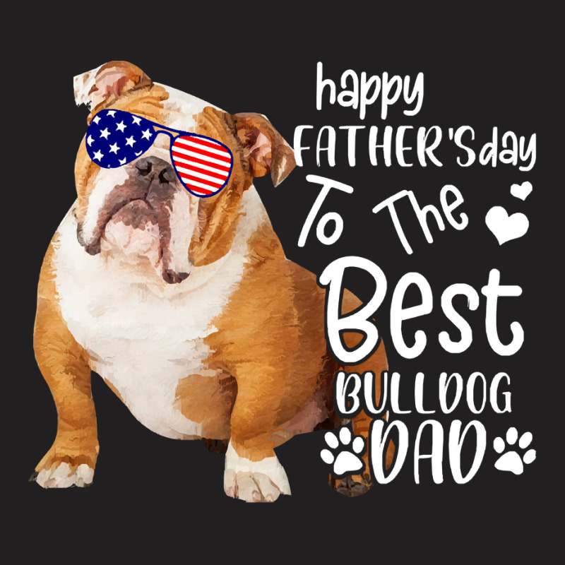 To The Best Bulldog Dad T  Shirt Happy Father's Day To The Best Bulldo T-shirt | Artistshot