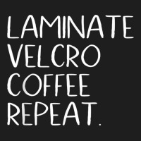 Laminate Velcro Coffee Repeat Funny Special Education Shirt Classic T-shirt | Artistshot