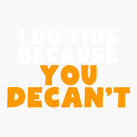 I Do This Because You Decant Long Sleeve Shirt For Decanters T-shirt | Artistshot