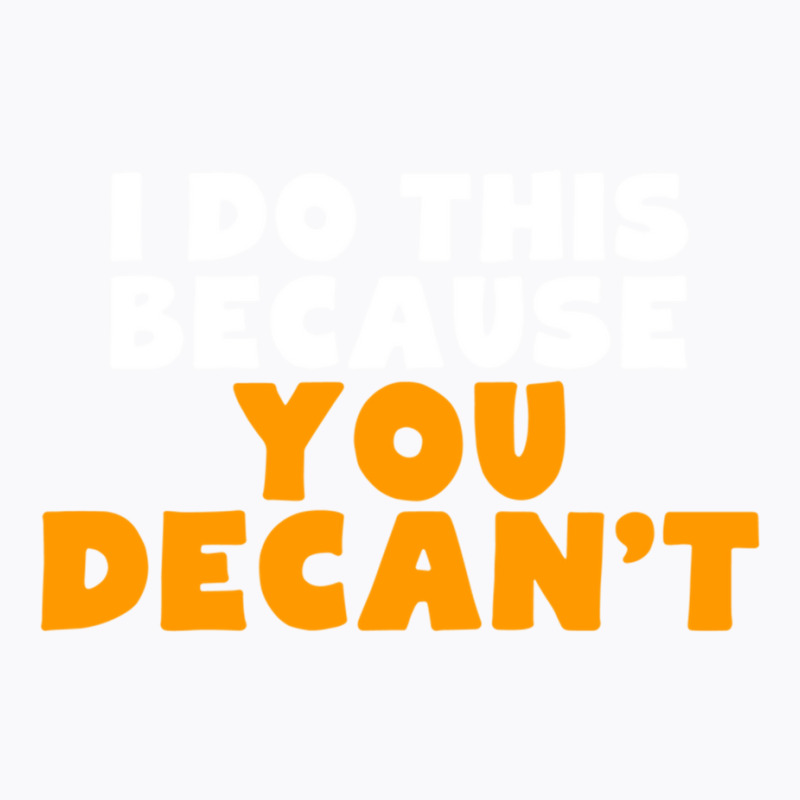 I Do This Because You Decant Long Sleeve Shirt For Decanters T-Shirt by cm-arts | Artistshot