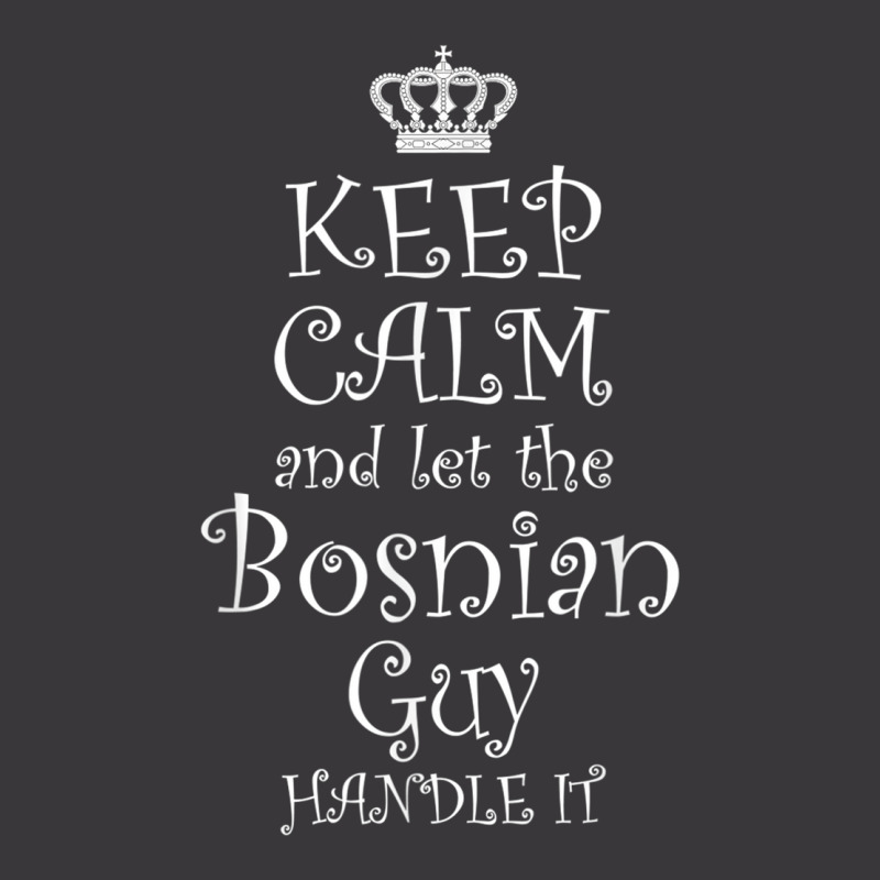 Keep Calm And Let The Bosnian Guy Handle It T Shirt  Gift Ladies Curvy T-Shirt by cm-arts | Artistshot