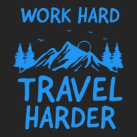 Traveling T  Shirt Work Hard Travel Harder T  Shirt (2) Unisex Hoodie | Artistshot