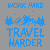 Traveling T  Shirt Work Hard Travel Harder T  Shirt (2) Crewneck Sweatshirt | Artistshot