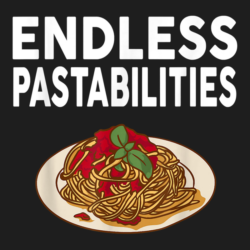 Endless Pastabilities Gifts Funny Pasta Spaghetti T Shirt Classic T-shirt by cm-arts | Artistshot