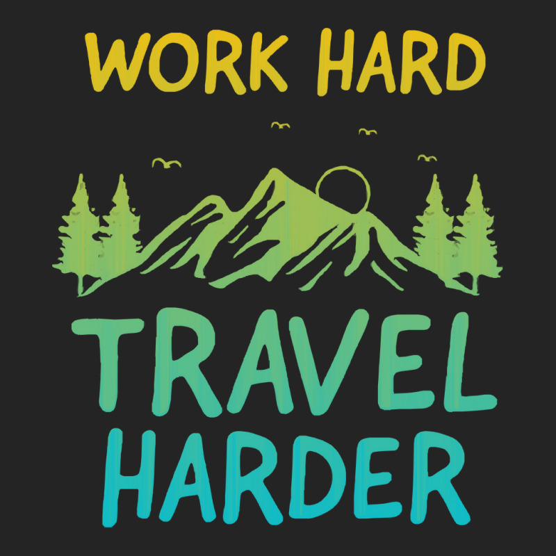 Traveling T  Shirt Work Hard Travel Harder T  Shirt (4) 3/4 Sleeve Shirt | Artistshot