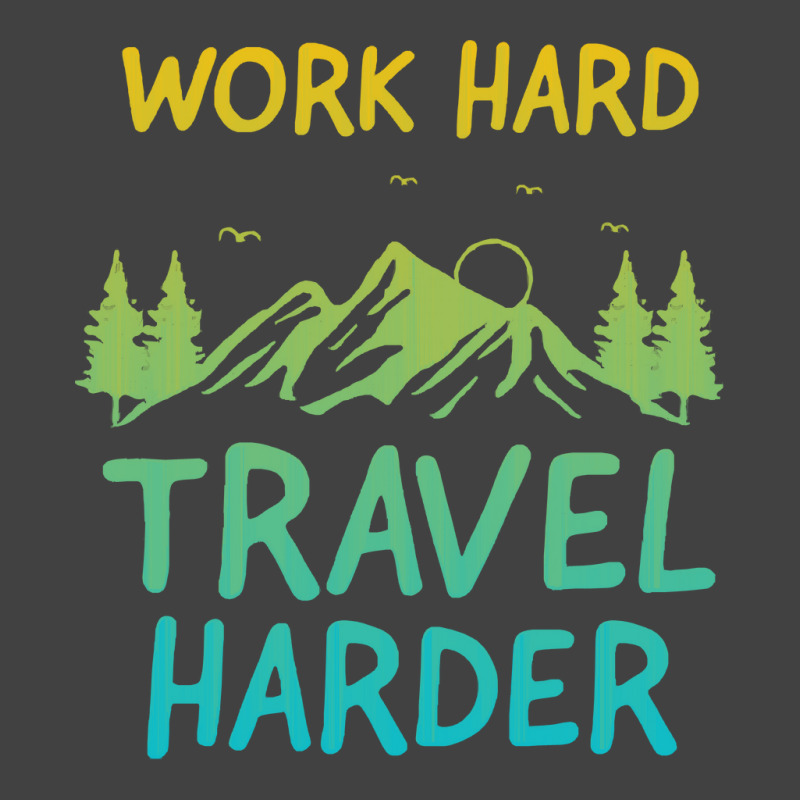 Traveling T  Shirt Work Hard Travel Harder T  Shirt (4) Vintage T-shirt | Artistshot