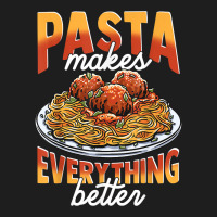 Pasta Makes Everything Better Meatballs Spaghetti Sauce Life T Shirt Classic T-shirt | Artistshot