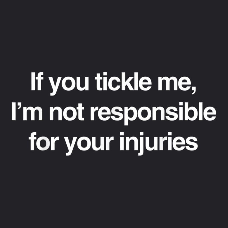 If You Tickle Me Not Responsible For Your Injuries T Shirt Youth Tee by cm-arts | Artistshot