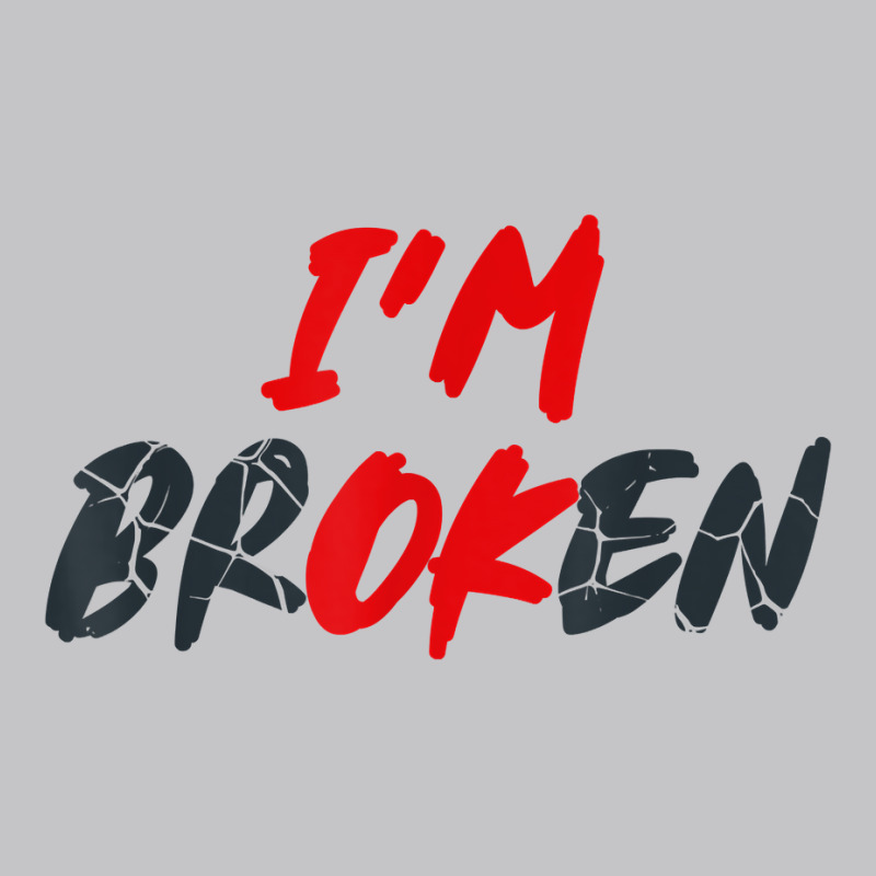 I'm Broken I'm Ok Invisible Illness Men Women I'm Ok Broken T Shirt Baby Bodysuit by cm-arts | Artistshot