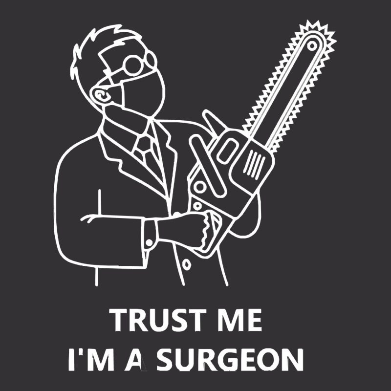 Tree Surgeon T  Shirt Trust Me I'm A Surgeon T  Shirt Vintage Hoodie | Artistshot