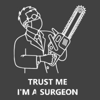 Tree Surgeon T  Shirt Trust Me I'm A Surgeon T  Shirt Vintage T-shirt | Artistshot