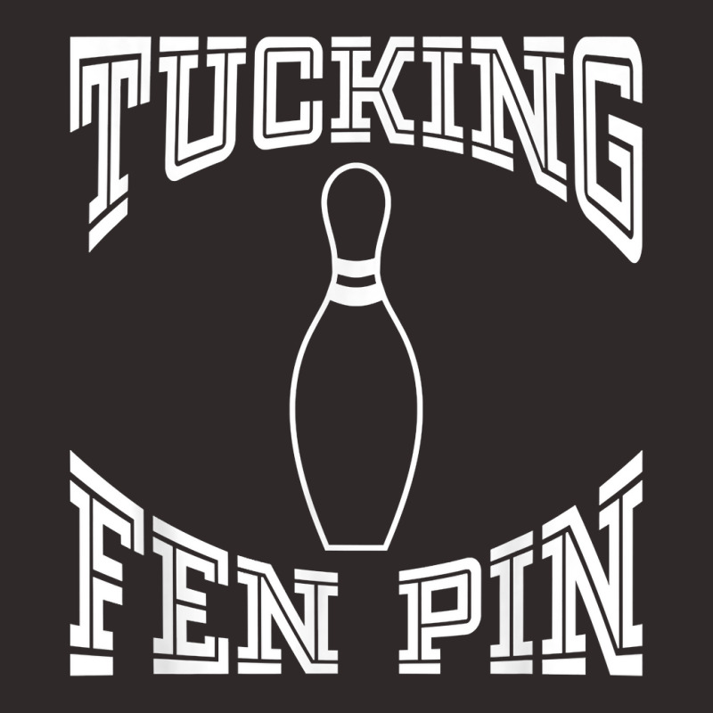 Tucking Fen Pin Funny Bowling Shirt League T Shirt Ten Pin Racerback Tank by chicoavsmaydav | Artistshot