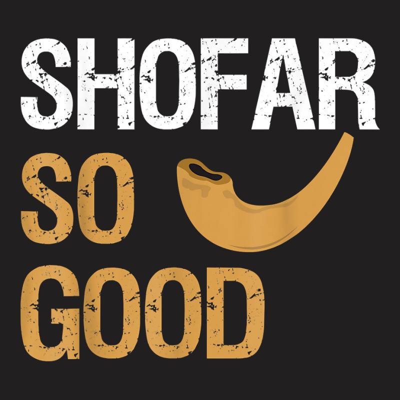 Shofar So Good Rosh Hashanah Funny Jewish Gift Shirt T Shirt T-shirt | Artistshot